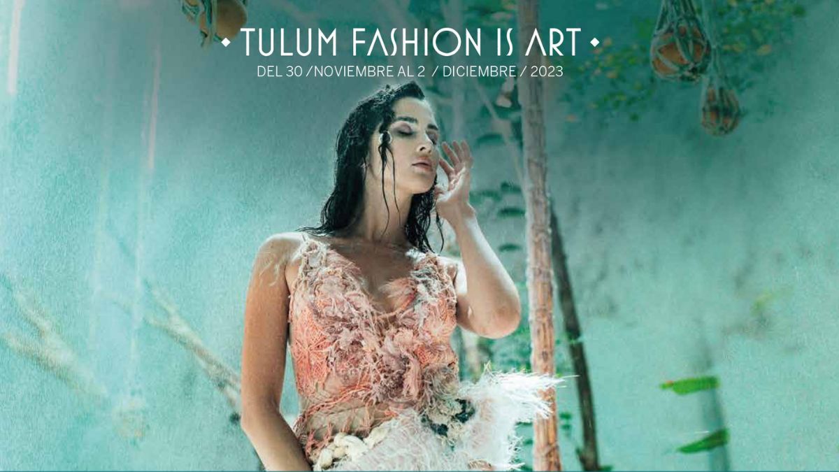 Vivirá Tulum la 4.ª edición del Fashion is Art